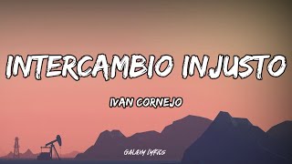 Ivan Cornejo  Intercambio Injusto LETRA🎵 [upl. by Noemis]