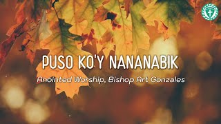 Puso Koy Nananabik  Anointed Worship Bishop Art Gonzales Lyrics [upl. by Teryn417]