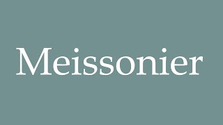 How to Pronounce Meissonier Correctly in French [upl. by Dodds]