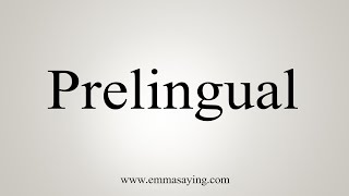 How To Say Prelingual [upl. by Pattie697]