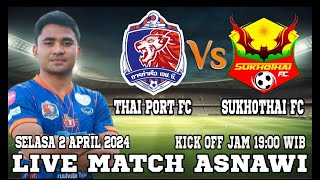 LIVE MATCH ASNAWI  THAI PORT FC VS SUKHOTHAI FC  SELASA 2 APRIL 2024 KICK OF JAM 1900 WIB [upl. by Damon]