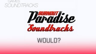 Burnout Paradise Soundtrack °5 Would [upl. by Quint]