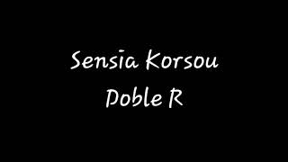 Sensia Korsou  Doble R [upl. by Nodnart]