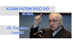 Kojim putem doži do Boga  Tomislav Ivančić [upl. by Anilev]