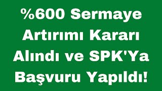 0 Sermaye Artırımı Kararı Alındı ve SPKYA BAŞVURU YAPILDI [upl. by Soutor43]