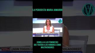 LA PERIODISTA MARIA JAMARDO HUMILLA AL FEMINISMO QUE TRATA AL HOMBRE COMO POTENCIAL MALTRATADOR [upl. by Yarg]