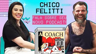 CHICO FELITTI A COACH CASO KAT TORRES E DETALHES DO PODCAST [upl. by Mages]