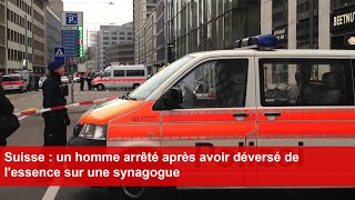 Suisse  un homme arrêté après avoir déversé de lessence sur une synagogue [upl. by Aeduj]