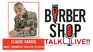 Barber Shop Talk Live  With Special Guest Claude Harris [upl. by Belford74]