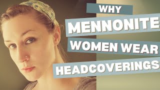 Why Mennonite Women Wear Headcoverings and Why I Dont Wear One Anymore [upl. by Ynad435]