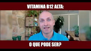 Vitamina B12 Alta O que pode ser [upl. by Anees]