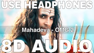 Mahadeva 8D Audio  OMG 2  Kashh  Akshay Kumar Pankaj Tripathi Yami Gautam [upl. by Corella]