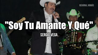 Sergio Vega  Soy Tu Amante Y Qué LETRA [upl. by Allemrac]