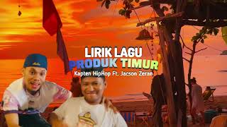 PRODUK TIMUR  KAPTEN HIPHOP Ft JACSON ZERAN LIRIK LAGU PRODUK TIMUR [upl. by Anecuza]