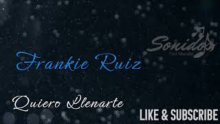 Frankie Ruiz  Quiero Llenarte  Sonidos Del MUNDO [upl. by Buna]