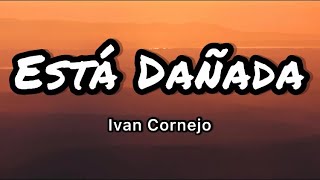 Ivan Cornejo  Está Dañada Lyrics English Translation  Spanish and English Dual Lyrics [upl. by Seymour]