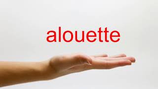 How to Pronounce alouette  American English [upl. by Jandy]