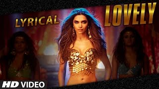 LYRICAL  quotLovelyquot Song with LYRICS  Deepika Padukone  Kanika Kapoor  Happy New Year [upl. by Airpac]