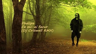 Phelipe  Ce miai facut Dj Criswell RMX [upl. by Dionysus214]