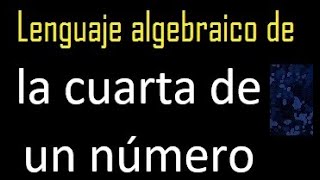 la cuarta de un número en lenguaje algebraico [upl. by Donela]