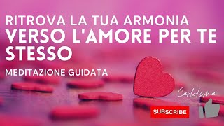 Ritrova la Tua armonia verso lamore per te Stesso  Meditazione Guidata [upl. by Araz409]