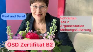 ÖSD Zertifikat B2  Schreiben 2  Argumentation  Meinung  Kind und Beruf  Deutsch lernen [upl. by Raffo33]