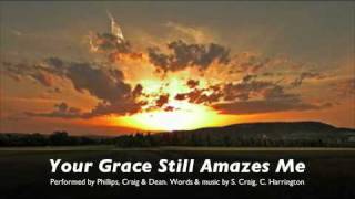 YOUR GRACE STILL AMAZES ME by Phillips Craig and Dean [upl. by Ynnav]