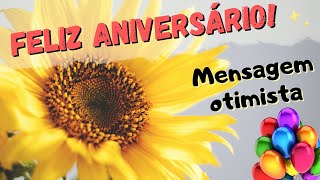 Feliz Aniversário  MENSAGEM OTIMISTA [upl. by Innep]