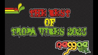 BEST OF TROPA VIBES REGGAE 2023 [upl. by Ferdinanda]