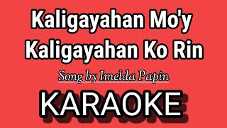 Kaligayahan Moy Kaligayahan Ko Rin KARAOKE  Song by Imelda Papin [upl. by Wilma]