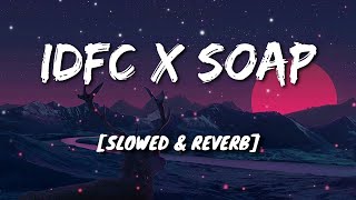 IDFC X SOAP Slowed  Reverb [upl. by Candie]