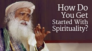 How Do You Get Started With Spirituality  Sadhguru [upl. by Llenaej]