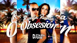 Rueda Rueda X Obsesión YaizaDiez Mashup [upl. by Nosdrahcir]