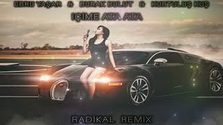 Burak Bulut amp Ebru Yaşar amp Kurtuluş Kuş  İçime ata ata  Radikal Remix [upl. by Nirtak905]