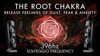 The Root Chakra  396 Hz  Release Feelings of Guilt Fear amp Anxiety [upl. by Kerekes]