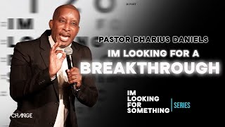 Im Looking For A Breakthrough  Im Looking For Something  Dr Dharius Daniels [upl. by Artsa]