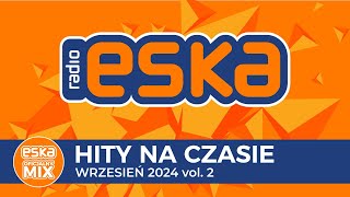 ESKA Hity na Czasie  Wrzesień 2024 vol 2 – oficjalny mix Radia ESKA [upl. by Sufur509]