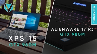 4K Alienware 17 R3 GTX 980M vs XPS 15 9550 GTX 960M So sánh và lựa chọn   ThinkView [upl. by Icyac]