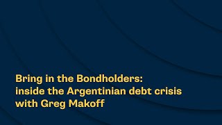 Bring in the Bondholders inside the Argentinian debt crisis with Greg Makoff [upl. by Kirven]