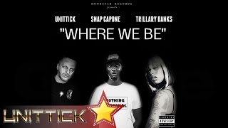 Unittick Ft Snap Capone amp Trillary Banks  WHERE WE BE [upl. by Warga330]