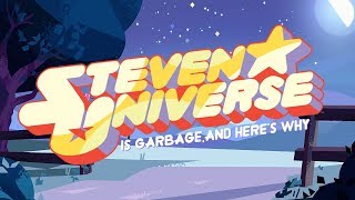 Steven Universe is Garbage and Heres Why [upl. by Calva730]