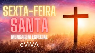 MENSAGEM SEXTAFEIRA SANTA O AMOR DIVINO REVELANO NO SACRIFÃCIO DE JESUS PAIXÃƒO DE CRISTO eVIVA [upl. by Tadio]