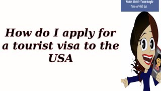 How do I apply for a tourist visa to the USA [upl. by Nowad]