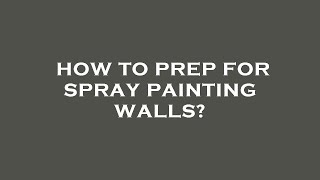 How to prep for spray painting walls [upl. by Atiroc382]