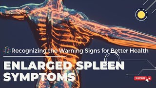 Enlarged Spleen Symptoms Recognizing the Warning Signs for Better Health [upl. by Astiram]