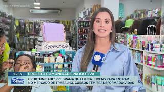 PROJETO COMUNIDADE PRODUTIVA PROGRAMA QUALIFICA JOVENS PARA ENTRAR NO MERCADO DE TRABALHO [upl. by Cranford]