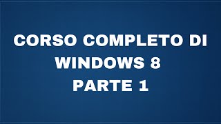 Corso completo di Windows 8  Parte 1  Interfaccia e impatto iniziale [upl. by Kavanagh]