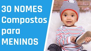 30 Lindos NOMES COMPOSTOS para MENINOS [upl. by Nwahsan]