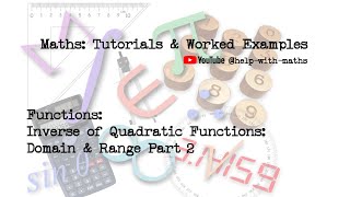 Functions Inverse of Quadratic Functions Domain amp Range Part 2 [upl. by Lleddaw]