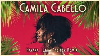 Camila Cabello  Havana Liam Pfeifer Remix [upl. by Elleirol]